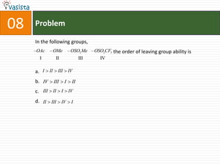 08ProblemIn the following groups,                                                              the order of leaving group ability isa.b.c.d.