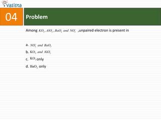 Problem04Among                                            ,unpaired electron is present ina.b.c.         onlyd.           only