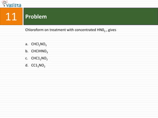 Problem11Chloroform on treatment with concentrated HN03 , givesCHCl2NO3CHCIHNO3CHC12NO2CC13NO2