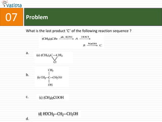 07   Problem

     What is the last product ‘C’ of the following reaction sequence ?




     a.




     b.




     c.




     d.
 