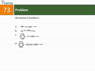 Problem73SN reaction is feasible in :a.b.c.d.