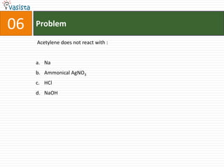 Problem06 Acetylene does not react with :  NaAmmonical AgNO3HClNaOH