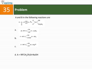 35   Problem

     A and B in the following reactions are




     a.


     b.


     c.


     d. A + RR’CH2CN,B=NaOH
 