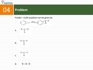04   Problem

     Friedel – Craft acylation can be given by




     a.




     b.




     c.


     d.     R–O-R
 