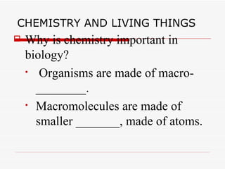 CHEMISTRY AND LIVING THINGS ,[object Object],[object Object],[object Object]