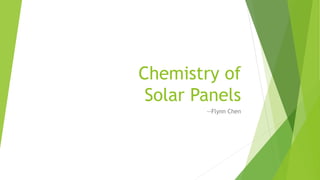 Chemistry of
Solar Panels
--Flynn Chen
 