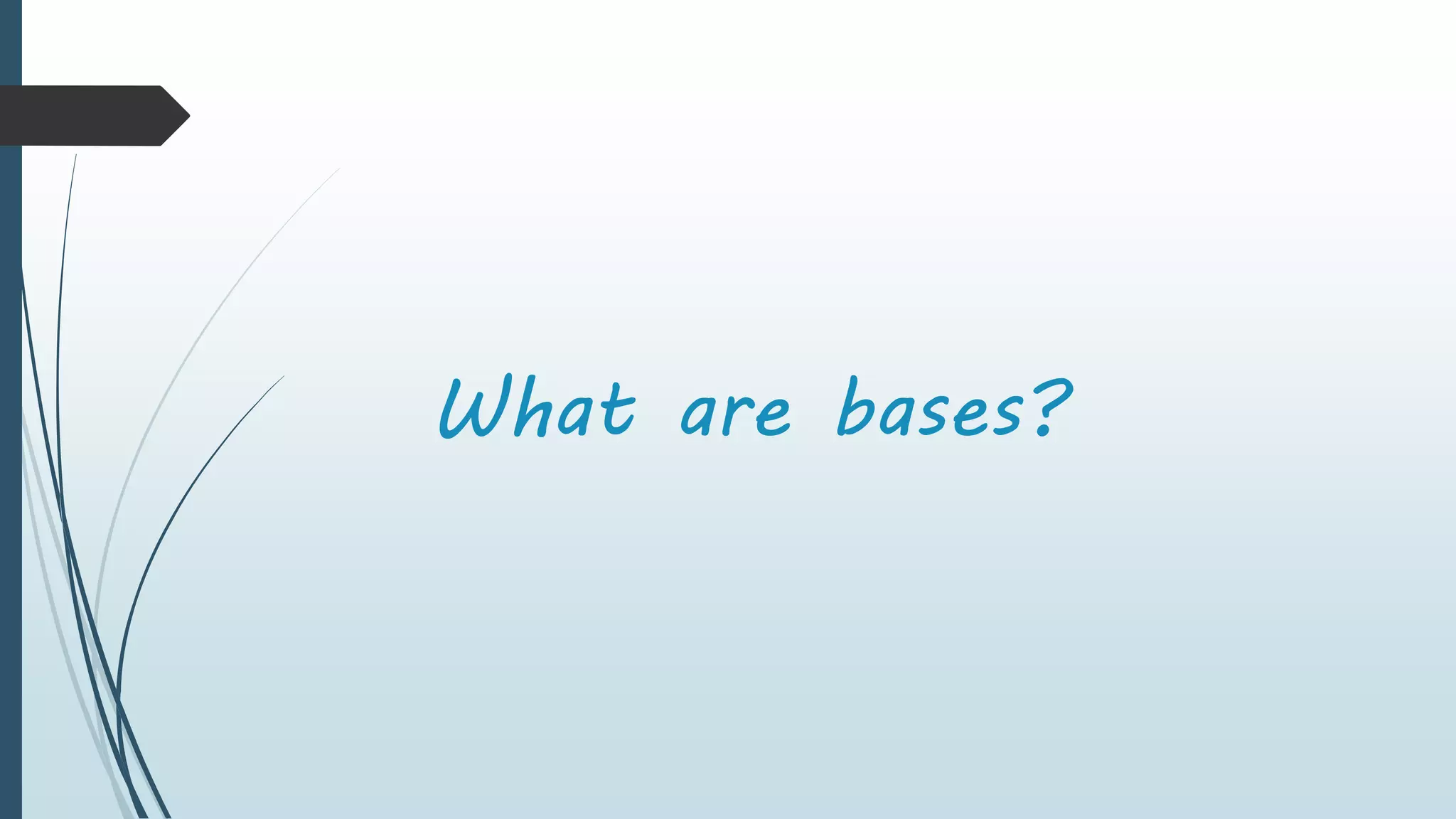 What are bases?
 