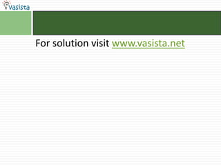For solution visit www.vasista.net
 