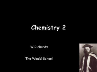 04/25/16
Chemistry 2Chemistry 2
W Richards
The Weald School
 