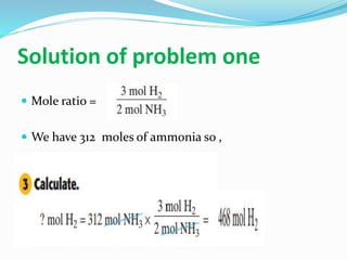 Solution of problem one
 Mole ratio =
 We have 312 moles of ammonia so ,
 