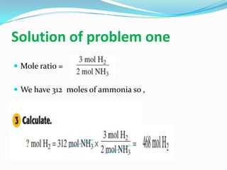 Solution of problem one
 Mole ratio =
 We have 312 moles of ammonia so ,
 