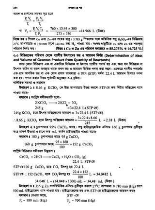 ..
CaC03 + 2HCI ~ CaCl2 + H20 + C02 (g)
22.4 L STP C'!
STPC'5100 g CaC03 ~ C02 ~9ijf~ 22.4 L
~. 22.4x152
STP C'! :. 152 CaC03 ~ C02 ~'"'~ ~ L = 34.0482 L
100
34.048 L = (34.048 x 1000) mL = 34,48 mL (~ )
1'11i(t"1" a 3545 g Zn >tl"1fi1~R<P ~?ms~ '<Pittlf 27°C ~~ -e 780 mm (Hg) Dtt9f
500 mL ~l~(li1Cet91 ilJPl 9f't-em ~ I ~Jl:Cliltetc•i1'A ~ ~~" STP C!) ~ll:ClilcetC:-HI ~ ~?
~ I OT'e'fit ~' STP -C'!
P1 = 780 mm (Hg) P2 = 760 mm (Hg)
~ I ~ Cu ~~ Zn-~"f ~~ q I 5.793 g ~ 'JfOf c:ii~R'dt ·~ H2S04-~"f NfaRt41
27°C ~~ '<3 750 mm "5Tt9f 324 ml ~~ H2 9fte'fit 11tv I ~ aql'fltC'!> Cu ·~~ Zn-~"f ~
~ f4cfir ~ I - I Cu ~ Zn dRl ~ lPllliiKii = 85.275°/o ~ 14~725 °/o)
e.e ~taMic+a 11fiiilcf ~ ~ ~~ W" '8'111•.. f.ffl (Determtnation of Mass
and Volume of Gaseous Product from Quantity of Reactants)
~ ~ Mffi1a{Jl{J ~~ ~ ~~~ Mffi1a{J<P ~ ~~ ~ ~ ~ ~~'- ~ ~ Mf'JR<P ~
~~~~~~~~~S~~'1~4Rf~I~~~~
~~-~ ~~ ~ ~ ~~ ~~ct~~ -e Dlt9f (STP) ~ 22.4 L ~ ~ '1~
~ ~ I "fcfin ~ fim1l ~ c:ijiC~'1 ~-~ ~ I
'llfilR!• ~ ~ 'liil'ftif
Slifli(t"1 ) I 8.66 g KCl03 C<P h ~~ ~ <Rt11 STP C'! ~ ~ c:ij~_r;et91 ~
9f't-em ~?
~ I ~~ >t~<P'Actft Wft-
2 KC103 ~ 2KC1 + 302
..245 g =3x22.4 L (STP C'!)
245g KC103 ~ ~~ ~C6lC91'A ~ = 3x22.4 L (STP C'!)
:.8.66 g KC103 ~~~c:ijfilceti1~=3x22.4x8·6~ L =2.38 L (~)
' . 245
ilifli(tcf ~ a~~ 95% CaC03 ~ 1 ~ (ll:QilliPIR<P ~~ 160 g ~~ ~
~ ~ ~~ '<3 Dtt9f ~ mL ~ Sl~i!tll:5 9ftem ~?
~a lOOg ~~~ 95gCaC03
160 1'9rt~~
95x160
=152 CaCOg ~-,.. 100 g 3
~~ MQl{Jl'A >t~<P:si't ~9f s
~'(3~~~~
P1 V1 = P2 v2
T1 T2
~ v2 = P1 v1 T2 = 760 x 13.44 x 300 =l4.966 L (~)
T1 P2 273 x 750
 