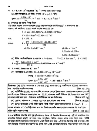 ... (-.) 20°C ~~ '6 740 mm (Hg) Dtt'Pf 0.842 g ·~ ~ 400-mL ~ ~~
I i'fJtJl~'A "4l'1M4 1R' 'ff P (~ s 51.94JI
(~) "lllPtfBfit'1 (C2H2) '1J?r '(i~ ~"I~ ~.FRt· ~ ~~ '9liIT ~ ~ I ~-
~ .._M111cca~ f3tfite1c1 · Jift<qtlt( ~ Q 1 25.0 Ltiili!iCiHI ~~ Prfit&l'A 34.7 atm ~'Pf. c.!l~ 25°C
~~~~ 1{00 1 §1fitet't "4Jl~~fitc•fA ~ ~:fif:llr ~' [~ s 922.5 g]
('f) 250°C ··~~.··,'6 770mm Hg Dtt9f S02~ ~ ~7 [~ 1 2.65g/L]
('fl) 20°c 5t~~4·~~-~~~·0.12dm3 1 ~ •
'fJtt'R ~~ 47° C~ ~ '4'it 't(tl'r '5l9f fua4t ~'ilft.·~ ~ 15414'%i1 7l.5cm3 ~ I
·~~~? [~I 13.15 cm3]
).e.~ •1.Vtitt ~(fill• wt9t ~ (Dalton's Law of Partial Pressure) 1 ~ Cft '!)'C!ilf~ '1TPf
'A!Jtl41M4 ~ ~ "'i'A"GS1CH ~ ~cfilit9f ~ ~ ~ ~ ~ Wf I f.ITifi
~~ ~ "4IJJ!iCi1'SI '1Jt"f fil?tt~-~~ ~ Dl'Pf ~ I ~ Dl~ fil?tt~ '11$ Dl9f ~ I ~
'1lt"f ~ 91RltC1c6 ~ Q~ "'1 ~~ ~ ~~ "It~ fil?ttctif ~ ~ ~ ~ ell
R
_ PV _ I atm x 22.4 L mol'" _ O OSll I" K_1
1_1--- . - . itre atm mo
T 273K
Cft R =0.082 litre atm K-1 mol"
(tt) •11'111CI R-"ff ~I R = 8.3-14x 107 erg K-1 mol'
~ 1 calorie=4.183xl07 erg.
~'- R = S.3l4xl0: = 1.987 cal K-1 mol"
4.183x10
(~) fir111-t111tllc111Rifa1ct R-"ff ~a P = 1 atm,
(l.OPa = lNm-2
l.OJoule = l.ONm
I.ON= 1.0Kgms-2
V =r 22.4 litre mol ", T = 273 K
=8.314 JouleK-1 mol "
tTI R = 8..314x107 erg mol " K-1 (~dyne cm= erg)
SI ~~lit"' R-dff~·a ~ 107 erg=l J (~)
~~ R =
8314~107
JK-1 mol" =8.314JK-1 mol'"
10
SI~ R dff '1l'ftiff·~~
iJl. ~~ ~ Dl~ "111JIC4'1 (Pa) c.!l~ 5ll41!ii1C4 ~ ~ (rrr') c.!l ~<Rt ~ I
~~Cl, ~~ "'iYiiFeC!i, 1 mol ~ ~ '9liU STP ~-
p = 1 atm=10l.325kPa = l.01325x 105 Nm-2
V =22.414dm3 =22.414xl0-3m3
T = 273.lK
R = PV = l.01325xl05 x22.414x10-3
T 273
 