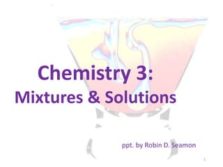 Chemistry 3: Mixtures and Solutions | PPTX