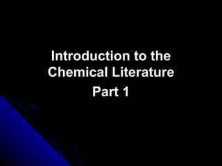 Introduction to the Chemical Literature Part 1 