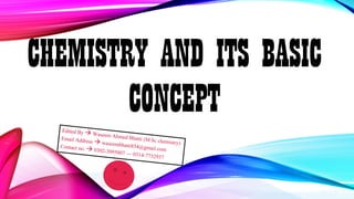 CHEMISTRY AND ITS BASIC
CONCEPT
 
