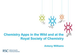 Chemistry Apps in the Wild and at the
          Royal Society of Chemistry

                         Antony Williams
 