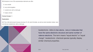 Isoelectronic. refers to two atoms , ions or molecules that
have the same electronic structure and same number of
valence electrons. The term means "equal electric" or "equal
charge". Isoelectronic. chemical species typically display
similar chemical properties.
20XX Pitch deck title 35
 