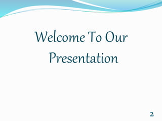 Welcome To Our
Presentation
2
 