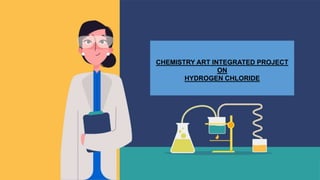 CHEMISTRY ART INTEGRATED PROJECT
ON
HYDROGEN CHLORIDE
 