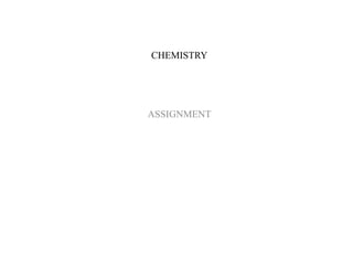 CHEMISTRY
ASSIGNMENT
 