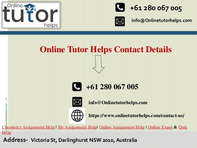 info@Onlinetutorhelps.com
+61 280 067 005
Address- Victoria St, Darlinghurst NSW 2010, Australia
Online Tutor Helps Contact Details
Chemistry Assignment Help | My Assignment Help| Online Assignment Help | Online Exam & Quiz
Help
+61 280 067 005
info@Onlinetutorhelps.com
https://www.onlinetutorhelps.com/contact-us/
 