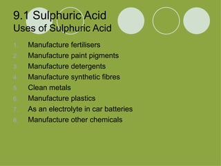 9.1 Sulphuric Acid Uses of Sulphuric Acid ,[object Object],[object Object],[object Object],[object Object],[object Object],[object Object],[object Object],[object Object]