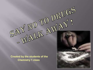 Created by the students of the
     Chemistry 1 class
 
