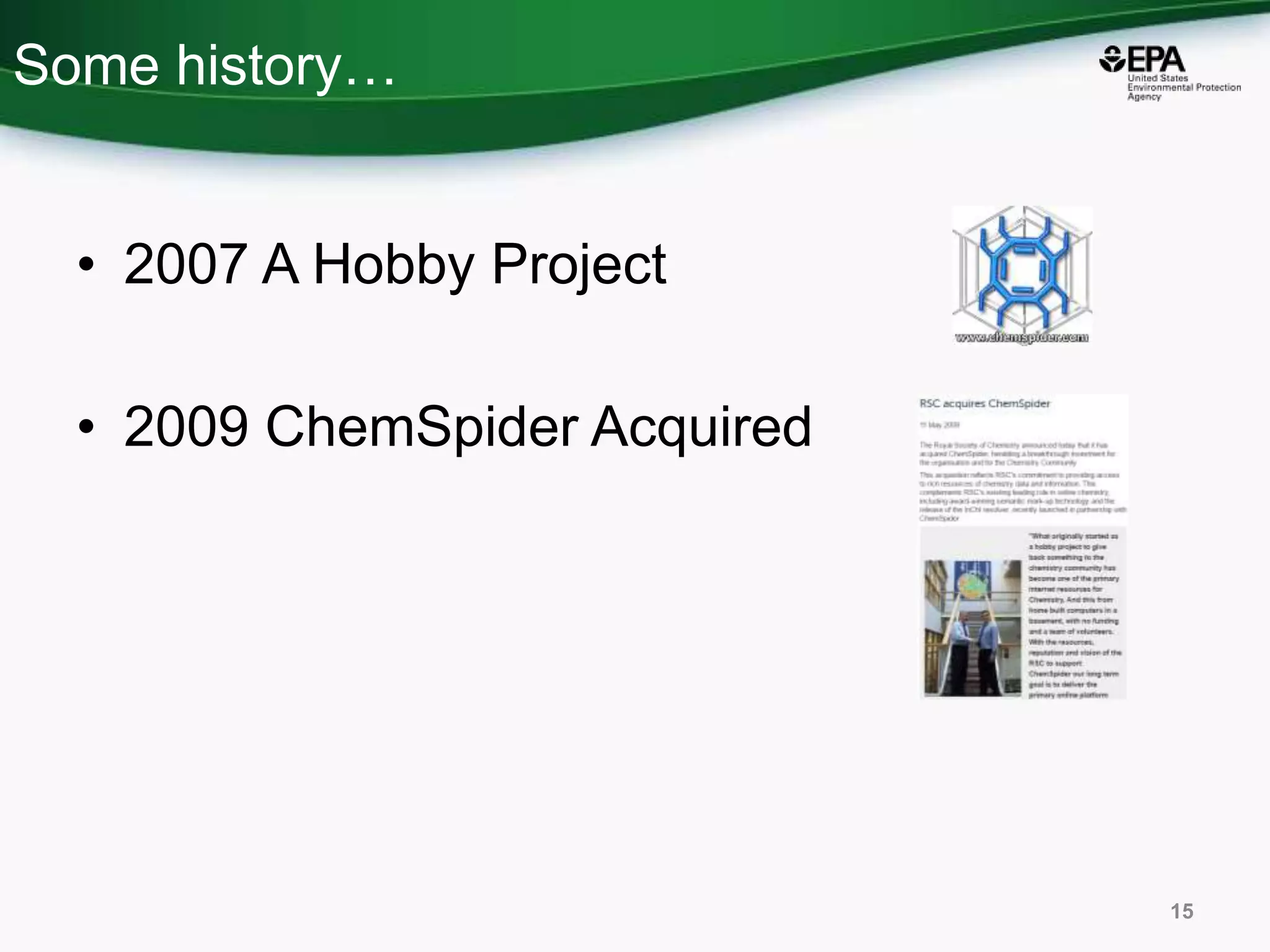 Some history…
• 2007 A Hobby Project
• 2009 ChemSpider Acquired
15
 