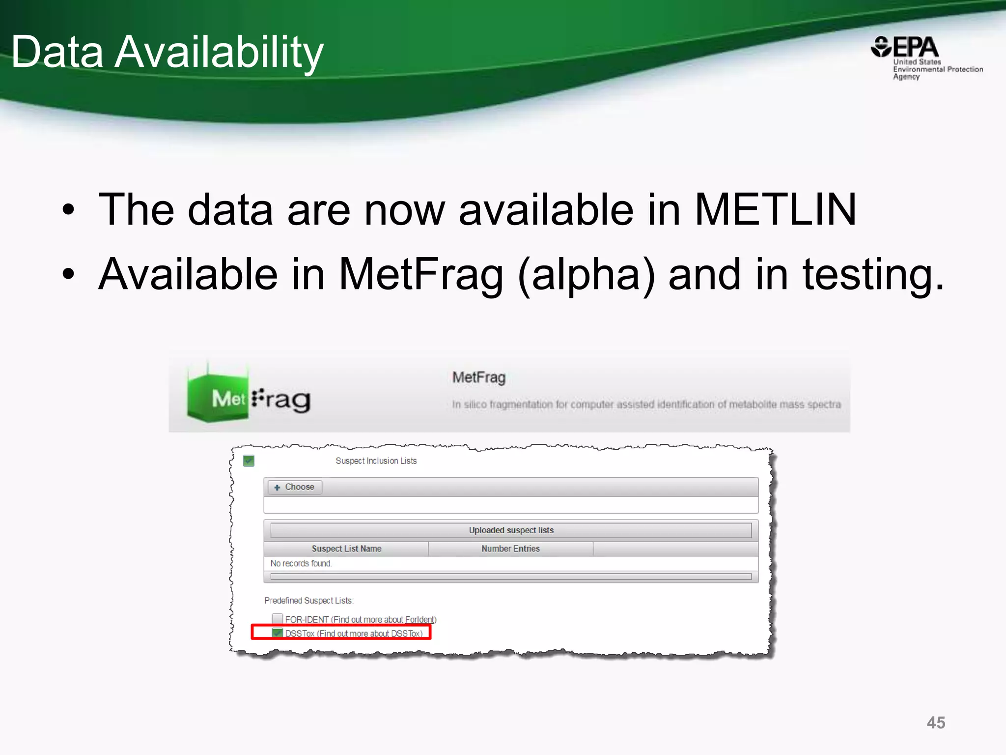 Data Availability
• The data are now available in METLIN
• Available in MetFrag (alpha) and in testing.
45
 