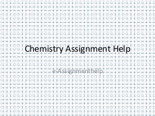 Chemistry Assignment Help
e-Assignmenthelp
 