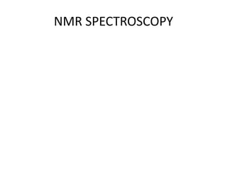 NMR SPECTROSCOPY
 