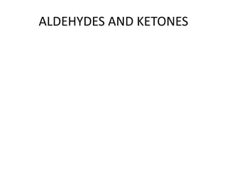 ALDEHYDES AND KETONES
 