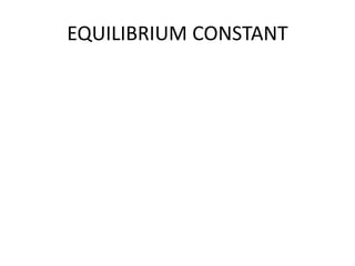 EQUILIBRIUM CONSTANT
 