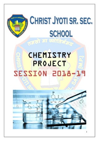 1
CHEMISTRY
PROJECT
SESSION 2018-19
 