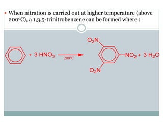 When nitration is carried out at higher temperature (above
200oC), a 1,3,5-trinitrobenzene can be formed where :
 