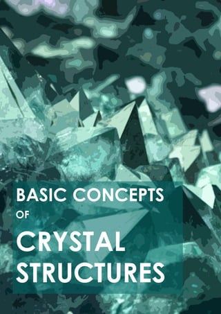 Cover
(Basic Concepts of Crystal Structures)
BASIC CONCEPTS
OF
CRYSTAL
STRUCTURES
 