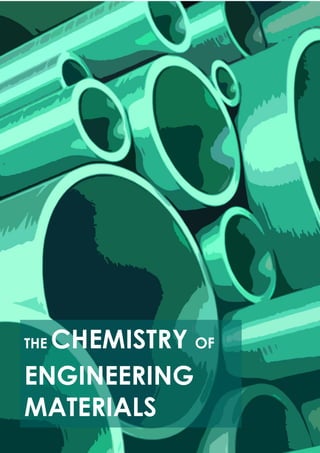 Cover
(The Chemistry of Engineering Materials)
THE CHEMISTRY OF
ENGINEERING
MATERIALS
 