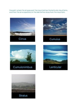 the point where the air goes past the mountaintop the lenticular cloud forms,
and then the air evaporates on the side farther away from the mountains.
 