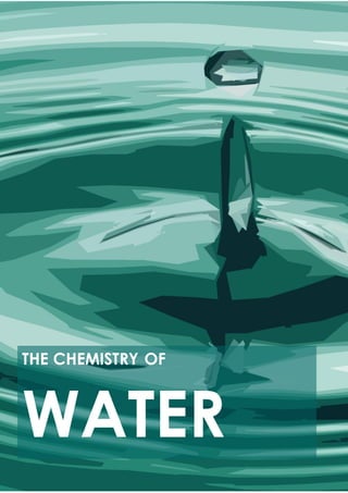 Cover
(The Chemistry of Water)
THE CHEMISTRY OF
WATER
 