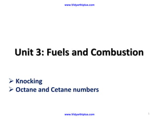  Knocking
 Octane and Cetane numbers
Unit 3: Fuels and Combustion
1
www.Vidyarthiplus.com
www.Vidyarthiplus.com
CY2161-engineering chemistry-II
year/semester:I/II
 