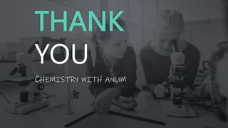 THANK
YOU
CHEMISTRY WITH ANUM
 
