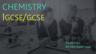 CHEMISTRY
IGCSE/GCSE
 