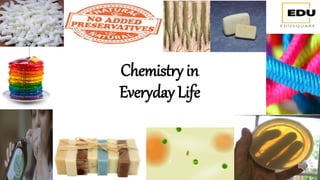 Chemistry in
Everyday Life
 