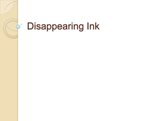 Disappearing Ink
 