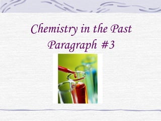 Chemistry in the Past
   Paragraph #3
 