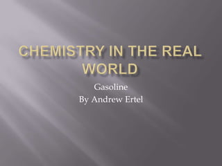 Chemistry In The Real World Gasoline By Andrew Ertel 