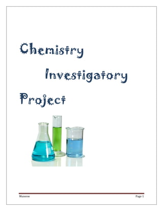 Chemistry
         Investigatory
Project




Munesw                   Page 1
 
