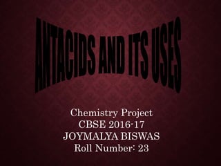 Chemistry Project
CBSE 2016-17
JOYMALYA BISWAS
Roll Number: 23
 