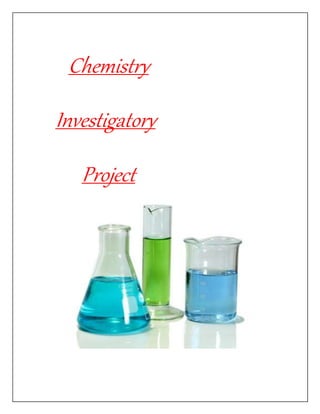 Chemistry
Investigatory
Project
 